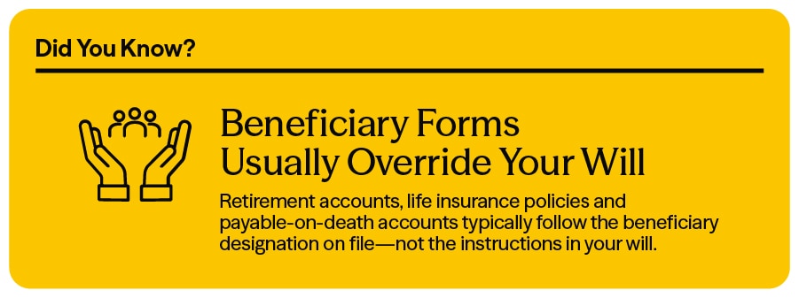 Beneficiary Forms Usually Override Your Will